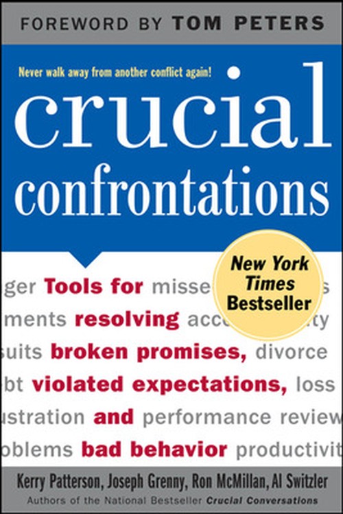 Crucial Confrontations: Tools for talking about broken promises, violated expectations, and bad behavior