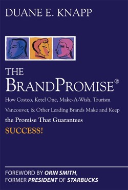 The Brand Promise: How Ketel One, Costco, Make-A-Wish, Tourism Vancouver, and Other Leading Brands Make and Keep the Promise That Guarantees Success