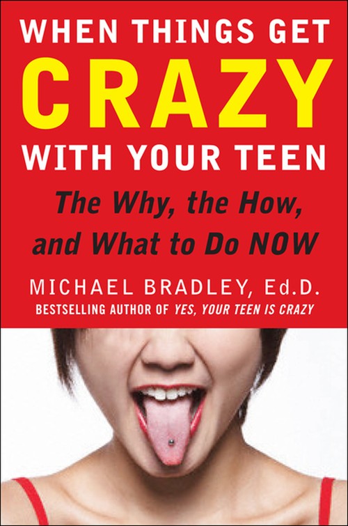 When Things Get Crazy with Your Teen: The Why, the How, and What to do Now