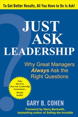 Just Ask Leadership:  Why Great Managers Always Ask the Right Questions