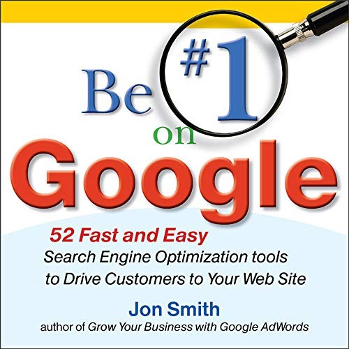 Be #1 on Google: 52 Fast and Easy Search Engine Optimization Tools to Drive Customers to Your Web Site