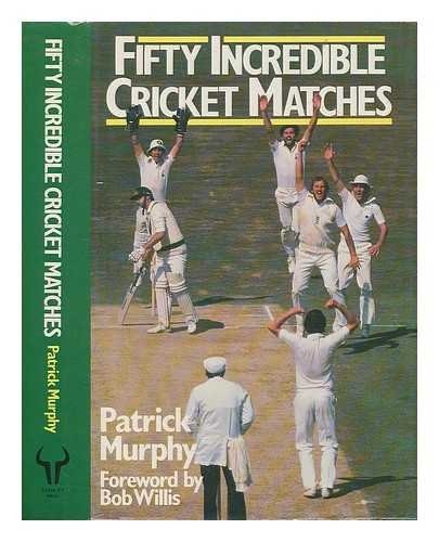 50 Incredible Cricket Matches