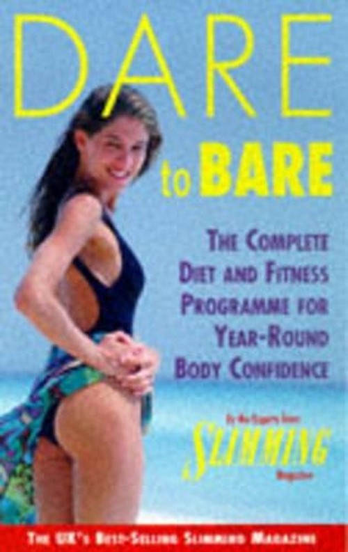 Dare to Bare - The Complete Diet and Fitness Programme for Year-round Body Confidence