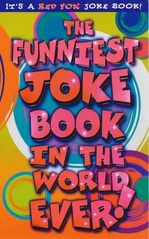 The Funniest Joke Book In The World...Ever!