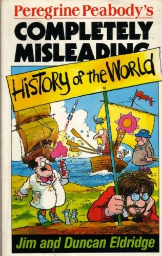 Peregrine Peabody's Completely Misleading History of the World