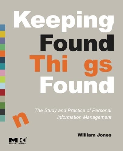Keeping Found Things Found: The Study and Practice of Personal Information Management