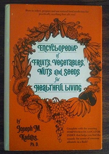 Encyclopedia of Fruits, Vegetables, Nuts & Seeds for Healthful Living