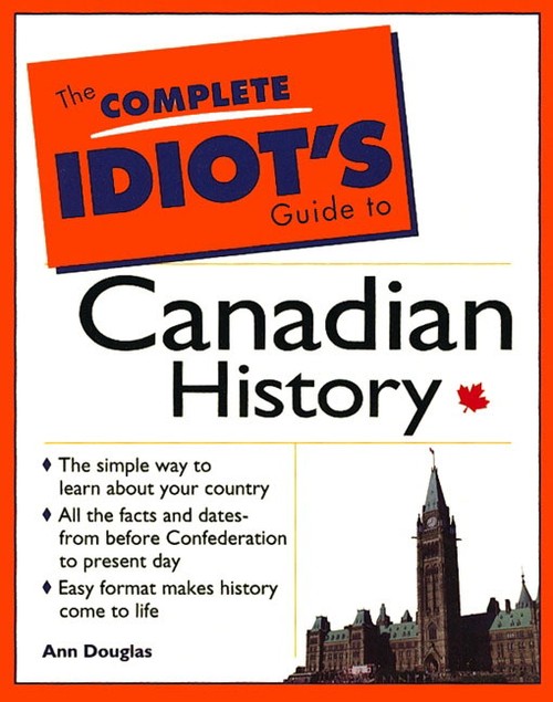 Complete Idiots Guide to Canadian History