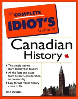 Complete Idiots Guide to Canadian History