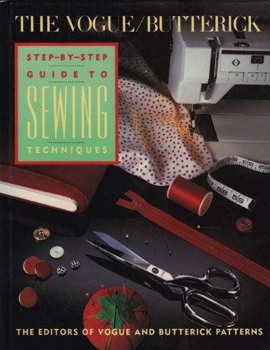 The Vogue/Butterick Step-by-Step Guide to Sewing Techniques