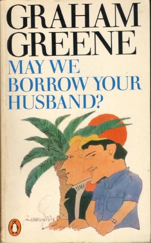 May We Borrow Your Husband? And Other Comedies of the Sexual Life