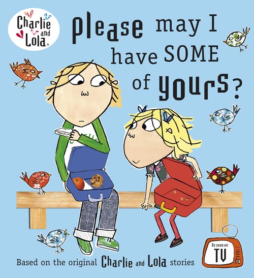 Charlie and Lola: Please May I Have Some of Yours?