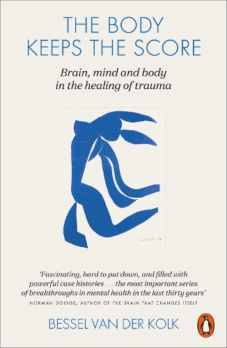 Kolk, Bessel van der - The Body Keeps the Score: Brain, Mind, and Body in the Healing of Trauma