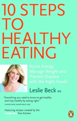 10 Steps to Healthy Eating: Boost Energy, Manage Weight, Prevent Disease With the Right Foods