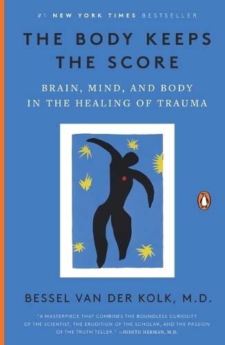 Van Der Kolk, Bessel - The Body Keeps the Score: Brain, Mind, and Body in the Healing of Trauma
