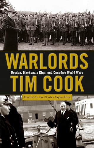 Warlords: Borden, Mackenzie King and Canada's World Wars