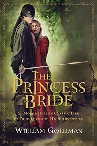 William Goldman - The Princess Bride: S. Morgenstern's Classic Tale of True Love and High Adventure