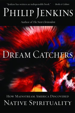 Dream Catchers:how Mainstream America Discovered Native Spirituality