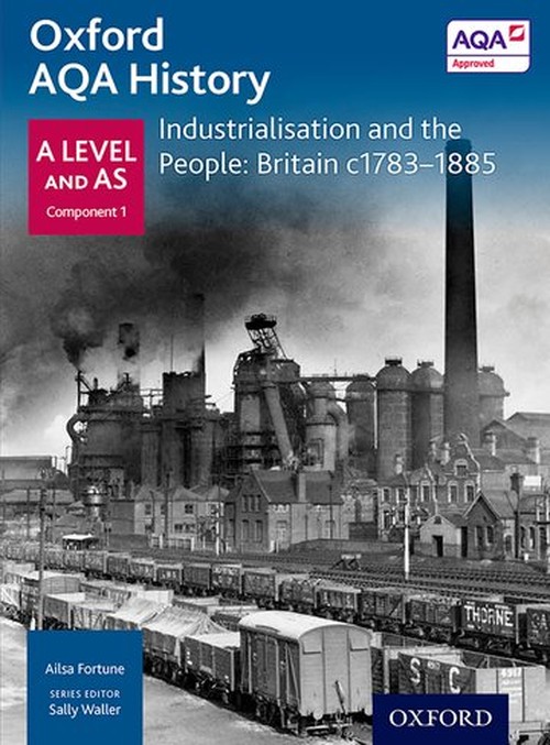 Oxford A Level History for AQA: Industrialisation and the People: Britain c1783-1885