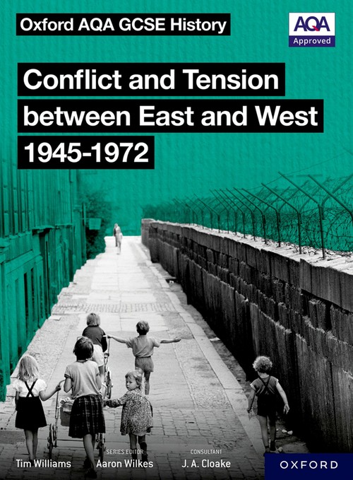 Oxford AQA GCSE History: Conflict and Tension between East and West 1945-1972 Student Book