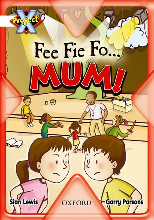 Project X: Working as a Team: Fee Fie Fo...Mum!