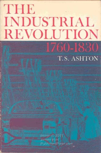 The Industrial Revolution, 1760-1830 (Opus Books) by Ashton, T. S.