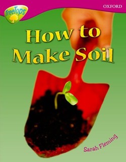 Oxford Reading Tree: Level 10: Treetops Non-Fiction: How to make soil