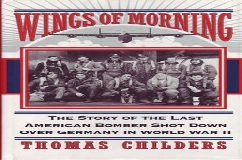 Wings of Morning: the Story of the Last American Bomber Shot down Overgermany in World War II