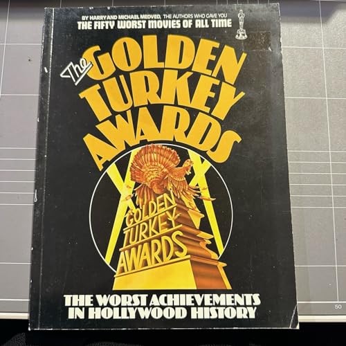 THE GOLDEN TURKEY AWARDS; NOMINEES AND WINNERS - THE WORST ACHIEVEMENTS IN HOLLYWOOD HISTORY