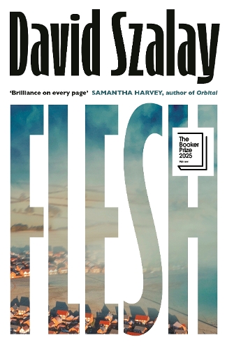 Szalay, David - Flesh: WINNER OF THE BOOKER PRIZE 2025