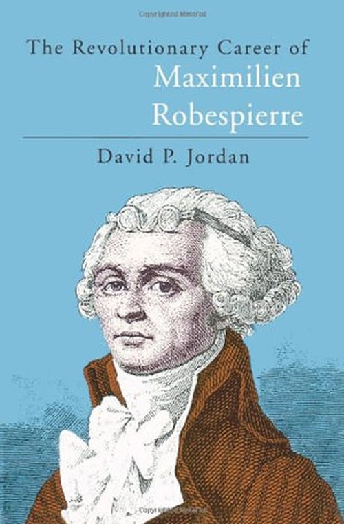 The Revolutionary Career of Maximilien Robespierre