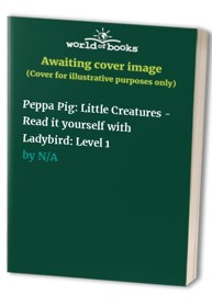 Peppa Pig: Little Creatures - Read it yourself with Ladybird: Level 1