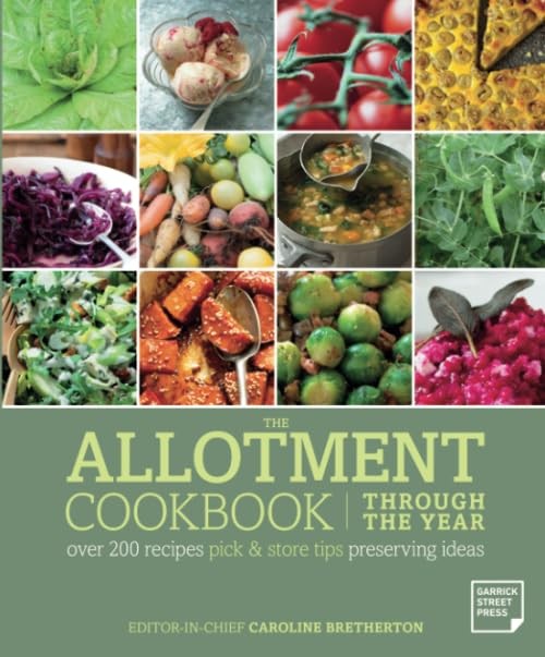 The Allotment Cookbook Through the Year: over 200 recipes pick & store tips preserving ideas