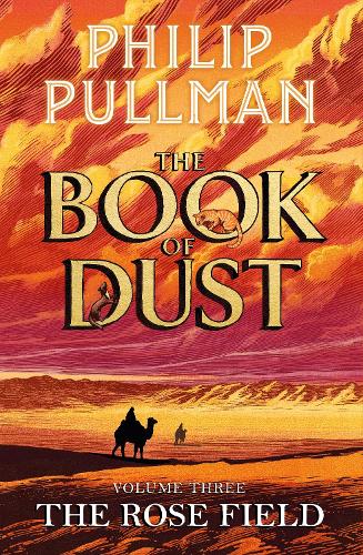 Pullman, Philip - The Rose Field: The Book of Dust Volume Three: The long-awaited and highly anticipated conclusion in the bestselling series: 3 (Book of Dust Series, 3)