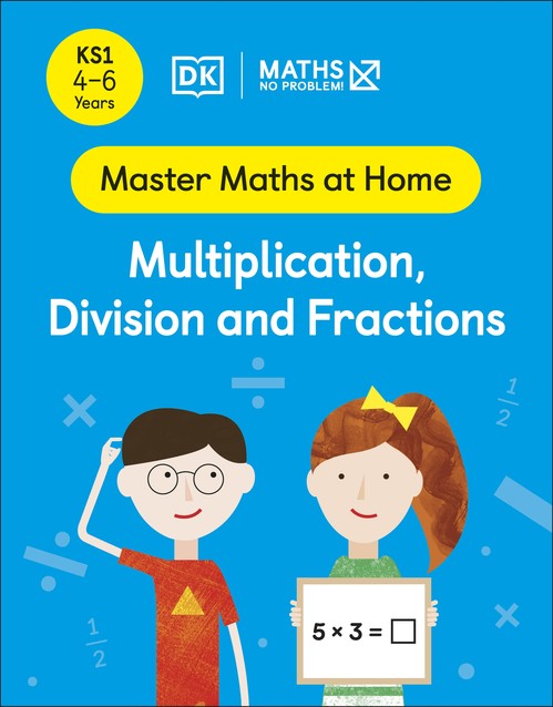 Maths No Problem! Multiplication, Division and Fractions, Ages 4-6 (Key Stage 1)