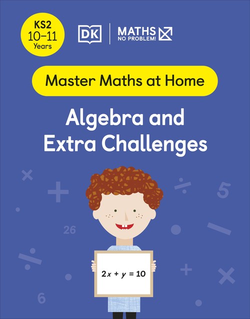 Maths No Problem! Algebra and Extra Challenges, Ages 10-11 (Key Stage 2)