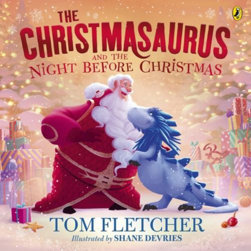Fletcher, Tom - The Christmasaurus and the Night Before Christmas: A heartwarming festive picture book (The Christmasaurus Picture Book)