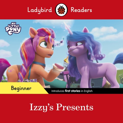 Ladybird Readers Beginner Level My Little Pony Izzy's Presents (ELT Graded Reader)
