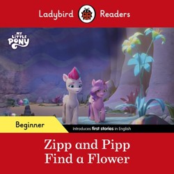 Ladybird Readers Beginner Level  My Little Pony  Zipp and Pipp Find a Flower (ELT Graded Reader)