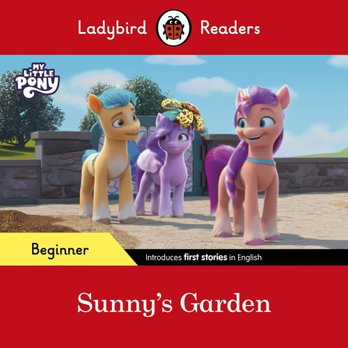 Ladybird Readers Beginner Level My Little Pony Sunny's Garden (ELT Graded Reader)