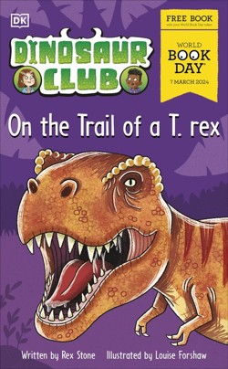 Dinosaur Club: On the Trail of a T. rex.