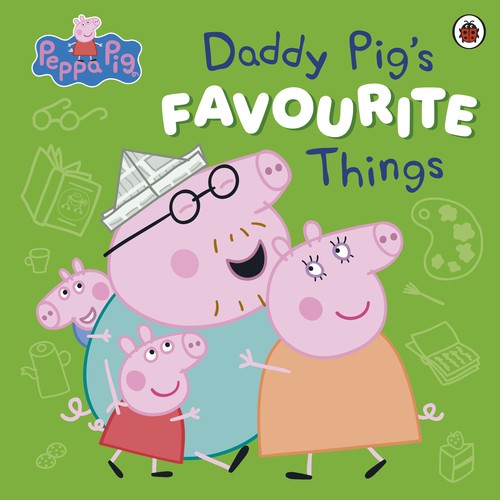 Peppa Pig: Daddy Pigs Favourite Things