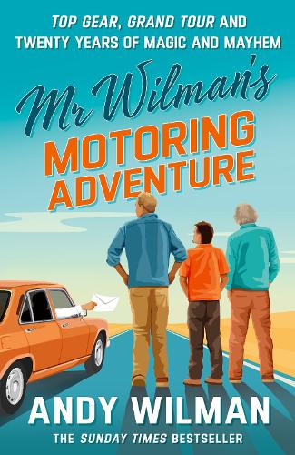Wilman, Andy - Mr Wilman’s Motoring Adventure: Top Gear, Grand Tour and Twenty Years of Magic and Mayhem