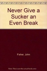 Never Give a Sucker an Even Break