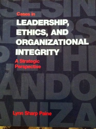 Cases in Leadership, Ethics and Organizational Integrity