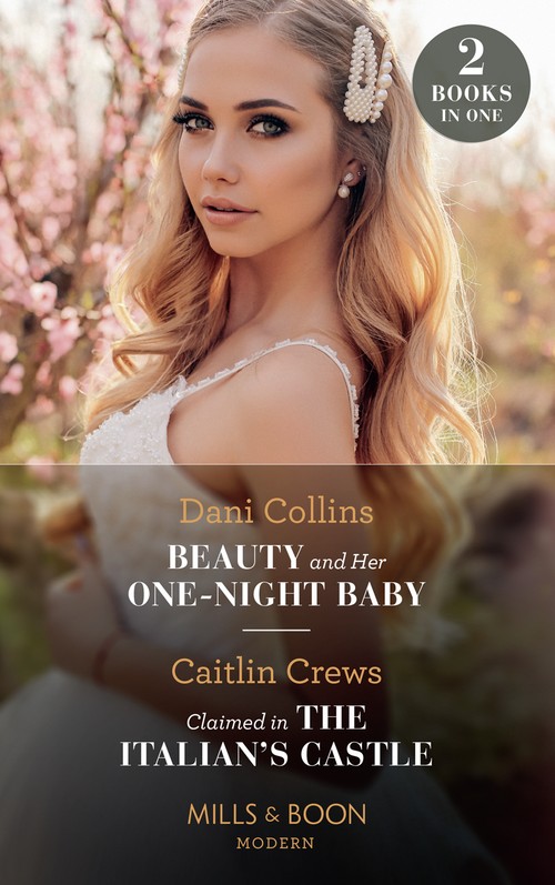 Beauty And Her One-Night Baby / Claimed In The Italian's Castle