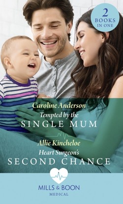 Tempted By The Single Mum / Heart Surgeon's Second Chance