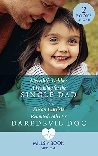 A Wedding For The Single Dad / Reunited With Her Daredevil Doc