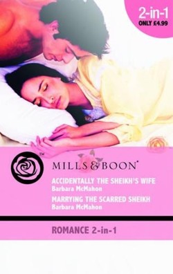 Accidentally the Sheikh's Wife / Marrying the Scarred Sheikh