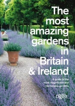 The Most Amazing Gardens in Britain and Ireland